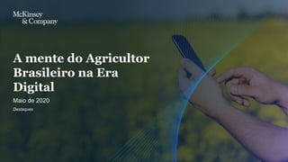 Maio de 2020
A mente do Agricultor
Brasileiro na Era
Digital
Destaques
 