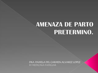 DRA. PAMELA DEL CARMEN ALVAREZ LOPEZ
R1 MEDICINA FAMILIAR
 