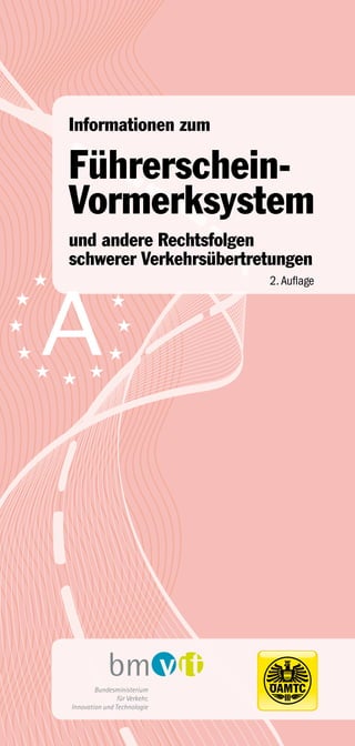 Informationen zum

Führerschein-
Vormerksystem
und andere Rechtsfolgen
schwerer Verkehrsübertretungen
                        2. Auflage
 