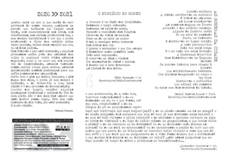 $
BY ND
=
NC
cc _
Edição: Studio b2mr (@studiob2mr)
Coordenação: Editora AMEOPOEMA.
Circulação: Ouro Preto, Mariana (MG).
Conselho Editorial: Flávia Alves Santos
Exemplares na pRAÇA: vários exemplares.
Paticipação: Dione Machado | Joel Galvão | William Lima
Alexandre Durratos | Fábio Fernando | Isabel B. Nunes
Publicação sem ﬁns lucrativos, feita artesanalmente, com amor
e vontade de circular ideias e fomentar a produção literária em
Ouro Preto e região. PARTICIPE, ENVIE SEU MATERIAL
ameopoemaeditora@gmail.com || fb.com/ameopoema
AMEOPO MAEE AMEOPO MAEE AMEOPO MAEE AMEOPO MAEE
Acabou mais um ano (e que merda de ano)
provamos do nosso veneno, cuspimos na
parede que teríamos que limpar mais
tarde, nos reencontramos nas lives, nos
telefonemas, nas cartas, produzimos bem, e
nem sempre encontramos o eco que o poeta
acostumado a tirar sua matéria prima
tanto precisa, talvez mais espelho que eco,
ou os dois juntos...
Mas foda-se o ano está acabando, e aquelas
promessas enfim pode ser adiadas sem
culpa ou qualquer outra coisa; estamos
seguindo, rumo a um muro que aos poucos
vai se consolidando, estamos vestindo
nossa melhor roupa para morrer, estamos
aprisionando nossas lembranças para que
enfim possamos ser esquecidos;
Sorte teve o gás que deitou Torquato, o gás
segue sua sina, o poeta já nem sempre é
lembrado, e se tiram-lhe a rua, mais
rápido é o seu processo de decomposição;
Queria ser legal, mandar aquelas
mensagens lindinhas e cafonas de fim de
ano; porém não o sei ser; Mas espero que
esse sufoco passe logo... Viva bem cada
instante de sua vida, ela está acabando;
E muito rápido.
A loucura é um órgão sem localidade.
Massacra o tempo ordenado.
Destampa os ralos da mente,
Vazando a realidade das funções.
Livra-se de todos os amores.
Toma em si um amor em punho
E sai a cavalgar sobre crateras
Nas noites sem cor.
O prazer é abocanhar o que lhe escapa
E dissolver neste possível nada
Todo amor empunhado.
E cozer-se em idas e vindas
Por sensações de vidas e mortes.
E sentir que a arte determina
As linhas de sua sorte.
Quando anoitece
A cidade envolve-se em nevoeiro
E todos se esperam.
As luzes acendem-se
As pessoas seguem em frente
Arcando o seu próprio cansaço.
Alguém se lembrou então
De um amor do passado
Parou um instante
E sentiu-se no lugar errado.
A casa pareceu-lhe
Cada vez mais longe
E o ar cada vez mais fechado.
A lembrança doeu-lhe
Mas dissolveu-se na íngreme
[subida
Da penosa ladeira para chegar à
[pensão
Que solitáriamente habitava.
Com feridas sangrando no corpo e
[na alma
Sentou-se e reflectiu:
Que afinal não passava
De mais uma das sombras da cidade.
ASSOMBRASDACIDADE
O MISTÉRIO DO SONHO
‘Rômulo Ferreira
Fábio Fernando - RJ
facebook.com/fabio.f.caricaturas
Isabel Bastos Nunes - Port.
facebook.com/isabel.bastosnunes
o que aconteceria, se a cada tum,
tum-tum respondesse? e se eu
dissesse um ai, ou o que fosse, caô
meu pai, completasse? e se na
língua do pê me propusessem capá-
Alexandre Durratos - RJ.
facebook.com/poetaxandu
lapá apá bopô-capá epê mepê beipei-japá? e se eu ainda usasse um ás na manga? e
se ainda manjasse dus paranauê que num só teco já nem sobrasse mais baleba? e
se num só bafo virasse a pilha inteira? e se atirasse a marimba certeira na pipa
ao invés da vidraça? e se logo de início caísse em gargalhadas, a que horas viria
a piada? e se na capoeira eu me deitasse? ou se eu soubesse onde dormem as
nuvens? ou se um saci me aparecesse? ou se encontrasse a pepita de ouro que era
pedra que era parte de um brinquedo no terreiro velho vizinho a casa que era do
meu avô? e o que será que me perguntaria se a vida fosse sempre luz e novidades?
o que seriam dos sonhos se eu dormisse no calor? ...são essas perguntas que me
faço quando há tempo de sobra e problemas no transformador....
2020 2021>>
 