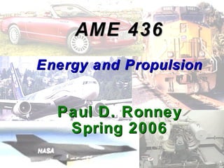 AME 436 Energy and Propulsion Paul D. Ronney Spring 2006 