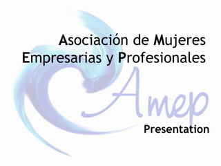 Asociación de Mujeres
Empresarias y Profesionales
Presentation
 