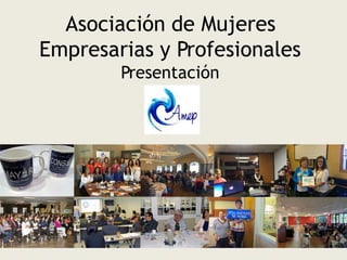 Asociación de Mujeres
Empresarias y Profesionales
Presentación
 