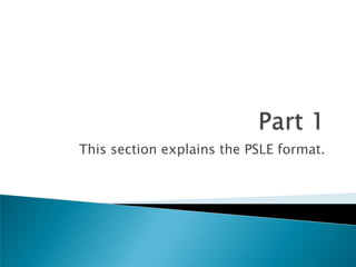 Part 1This section explains the PSLE format.