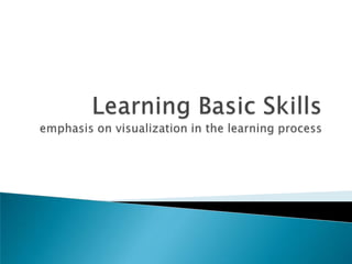 Learning Basic Skillsemphasis on visualization in the learning process