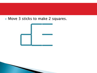 Move 3 sticks to make 2 squares.