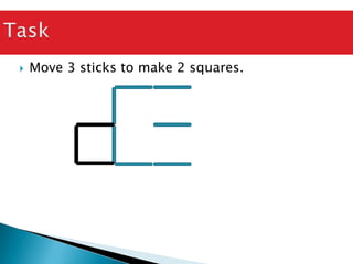TaskMove 3 sticks to make 2 squares.