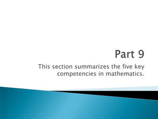 Part 9This section summarizes the five key competencies in mathematics.