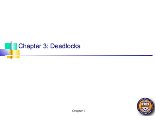 Chapter 3: Deadlocks




                 Chapter 3
 