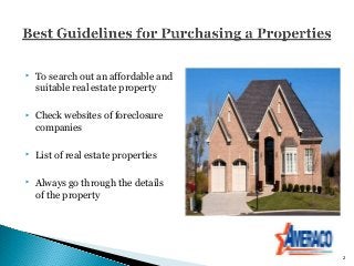    To search out an affordable and
    suitable real estate property

   Check websites of foreclosure
    companies

 ...