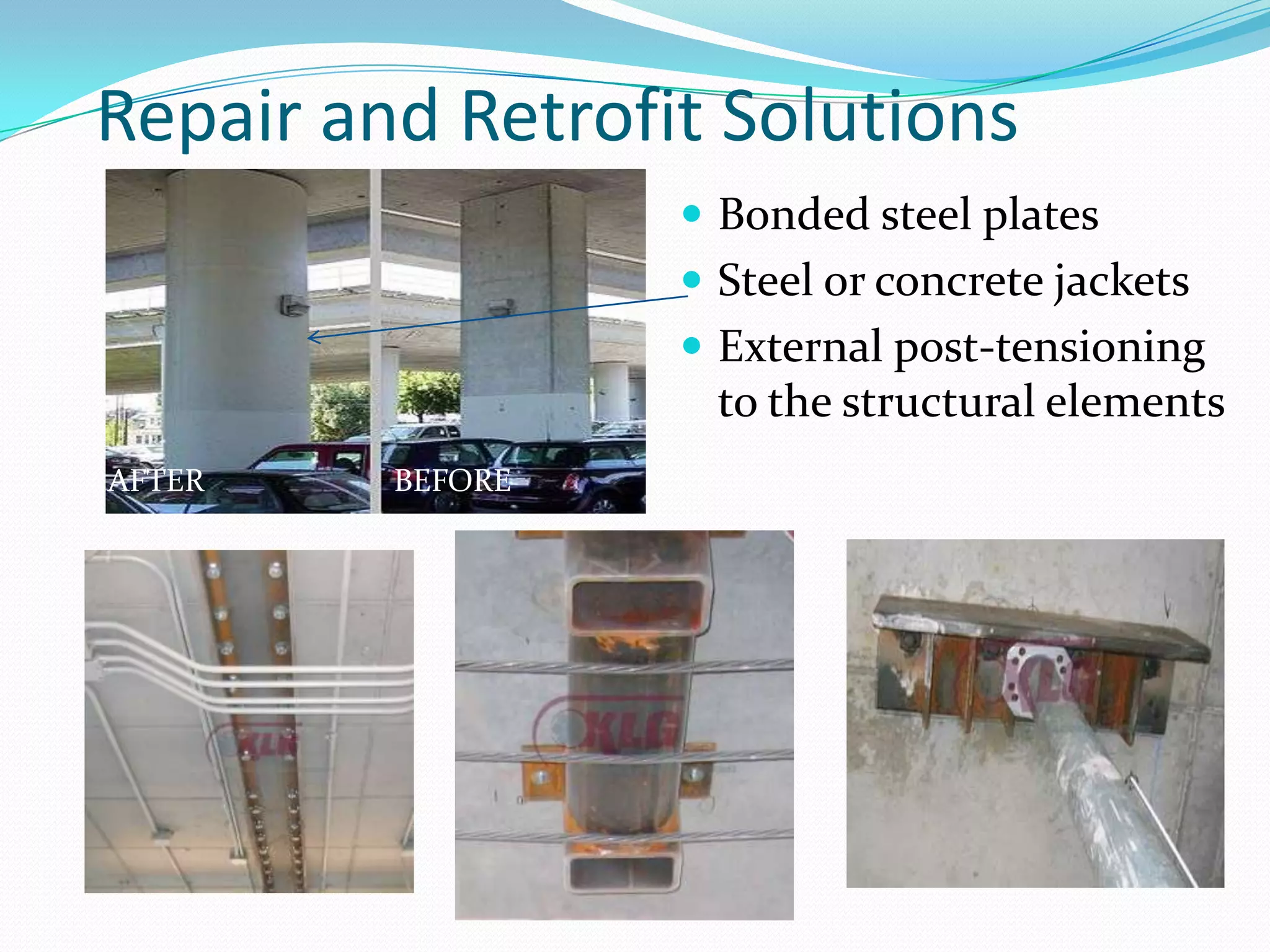 Repair and Retrofit SolutionsBonded steel platesSteel or concrete jackets External post-tensioning to the structural elementsAFTERBEFORE