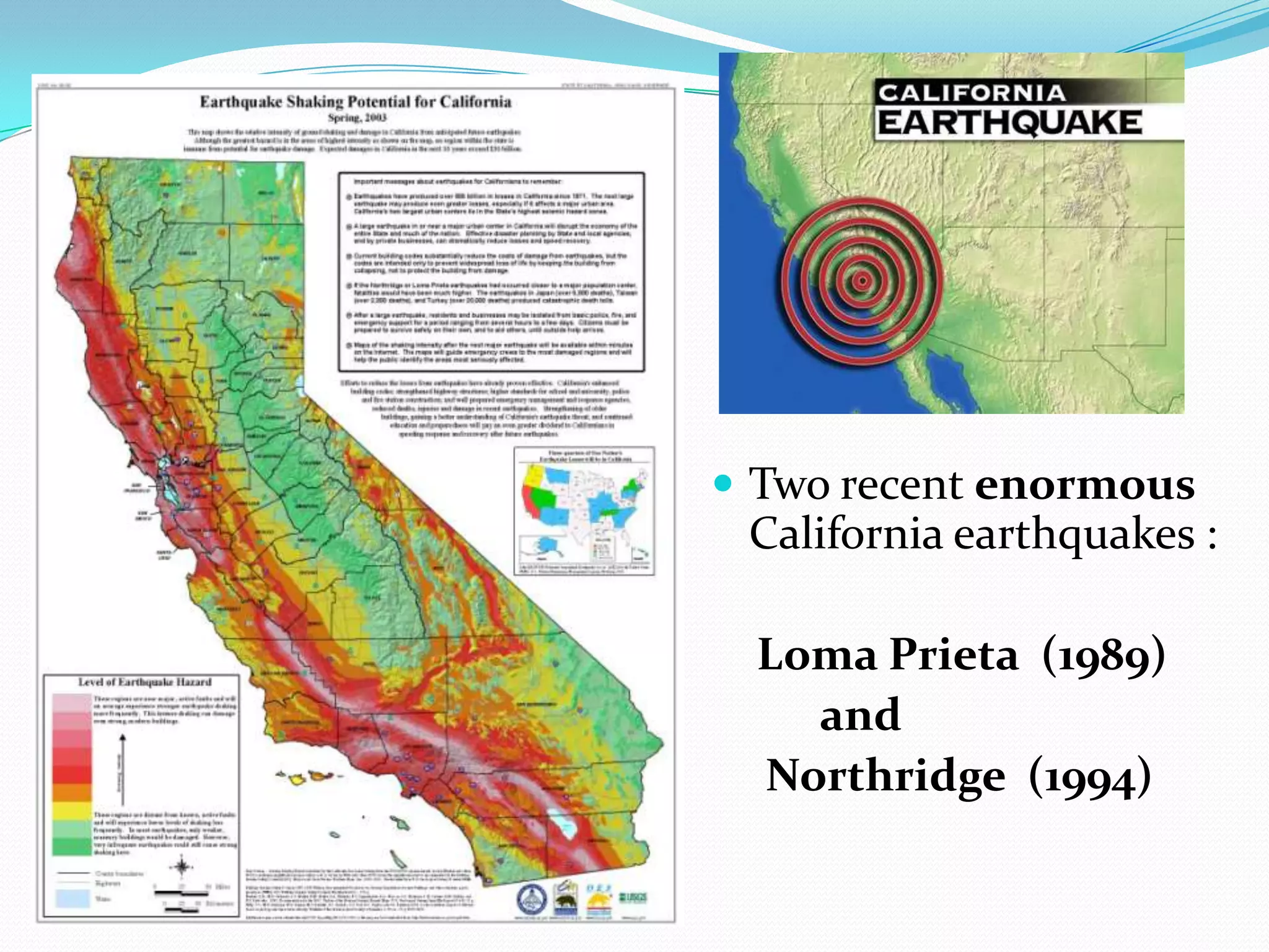 Two recent enormous California earthquakes :Loma Prieta  (1989)          and      Northridge  (1994)
