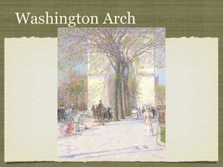 Washington Arch
           g
 