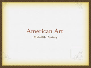 American Art
  Mid-20th Century
 