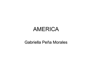 AMERICA Gabriella Peña Morales 