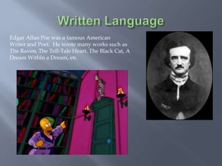 Edgar Allan Poe was a famous American
Writer and Poet. He wrote many works such as
The Raven, The Tell-Tale Heart, The Black Cat, A
Dream Within a Dream, etc.
 