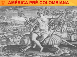 AMÉRICA PRÉ-COLOMBIANA
 