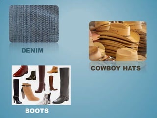 DENIM
COWBOY HATS
BOOTS