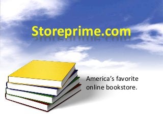 Storeprime.com 
America’s favorite 
online bookstore. 
 