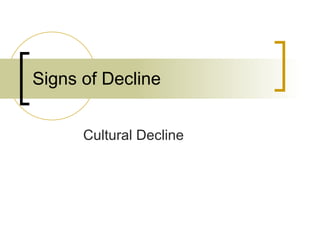 Signs of Decline Cultural Decline 