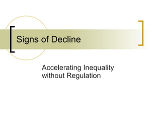 Signs of Decline Accelerating Inequality without Regulation 