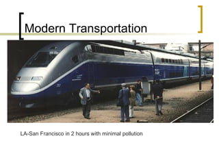 Modern Transportation LA-San Francisco in 2 hours with minimal pollution 