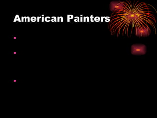 American Painters Painters depict the heroic deeds of the Revolution. John Trumbull was an aide to Washington in the war and painted some of the most famous Revolutionary moments.  Charles Willson Peale painted images of  his survival at Valley Forge and the created many portraits of Washington.   