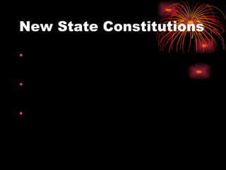 New State Constitutions Many states create their own constitutions that limited the governments power over the people. John Adams also argued that a system of checks and balances was needed so that no particular group can become to strong.  Many states also added Bills of Rights to their constitutions.  These rights included freedom against illegal searches,freedom of speech, religion, and the right to bear arms.  