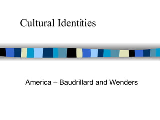 Cultural Identities America – Baudrillard and Wenders 