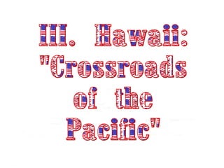 III. Hawaii: "Crossroads of the Pacific" 