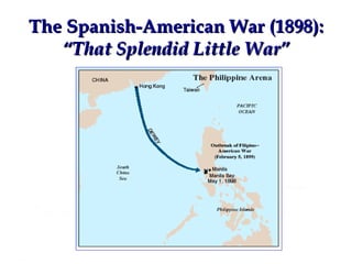The Spanish-American War (1898): “That Splendid Little War” 