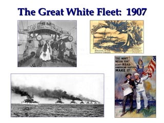 The Great White Fleet:  1907 