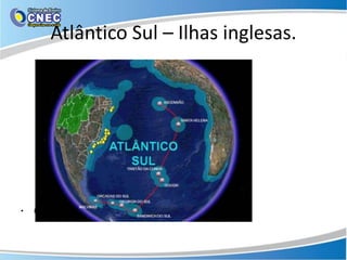 Atlântico Sul – Ilhas inglesas.




•   Fonte – Ministério da Defesa – dezembro/2009
 