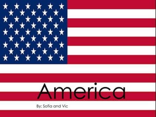 America
By: Sofia and Vic
 