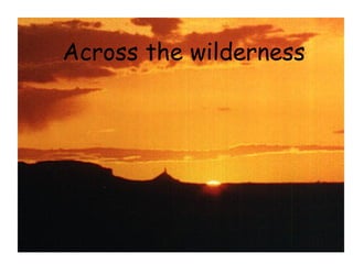 Across the wilderness