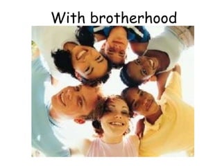 With brotherhood