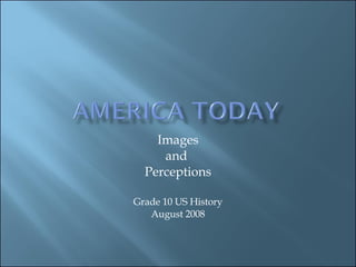 Images and  Perceptions Grade 10 US History August 2008 
