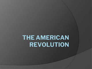 THE AMERICAN
REVOLUTION
 