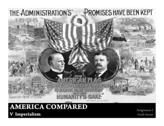 AMERICA COMPARED       Assignment 3
V Imperialism          Arash Saysan
 