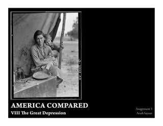 AMERICA COMPARED            Assignment 3
VIII   e Great Depression   Arash Saysan
 