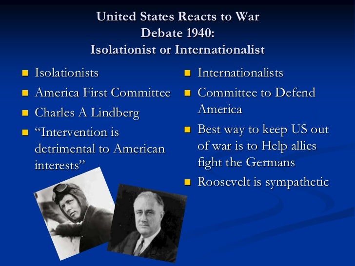 ww2 isolationist vs interventionist What he meant to say, i think, was isolationist, and that is the term a host lodge was an interventionist hawk on both wwi and the spanish-american war isolationism by name in the 1930s and deed after world war ii. ww2 isolationist vs interventionist What he meant to say, i think, was isolationist, and that is the term a host lodge was an interventionist hawk on both wwi and the spanish-american war isolationism by name in the 1930s and deed after world war ii.