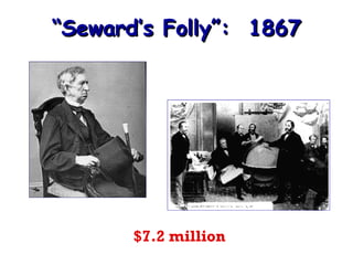 “Seward’s Folly”: 1867

$7.2 million

 