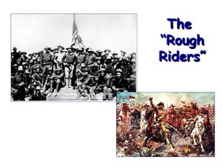 The
“Rough
Riders”

 