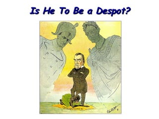 Is He To Be a Despot?

 