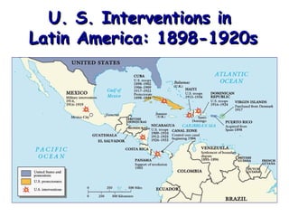 U. S. Interventions in
Latin America: 1898-1920s

 