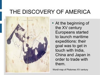 THE DISCOVERY OF AMERICA ,[object Object],Wordl map of Ptolomeo XV century 