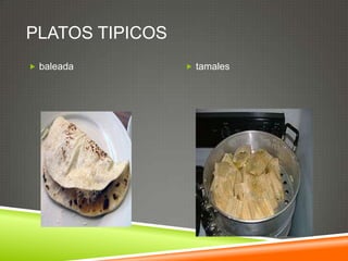 PLATOS TIPICOS
 baleada  tamales
 