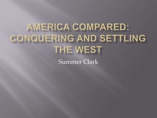 America Compared:  Conquering and Settling the West Summer Clark 