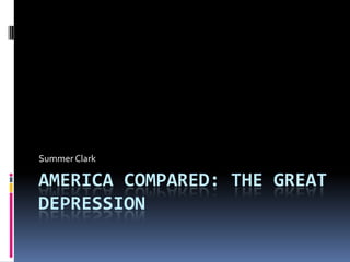 America Compared: The Great Depression Summer Clark 