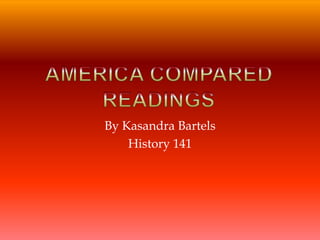 America ComparedReadings By Kasandra Bartels History 141 